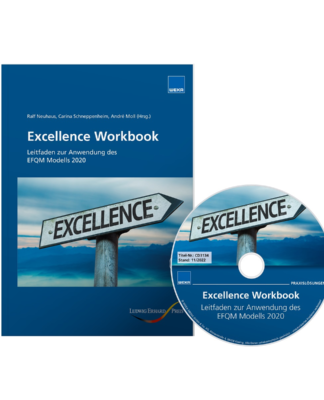Das Excellence Workbook: ein Lehr-, Lern- und Arbeitsbuch zur Anwendung des EFQM Modells 2020