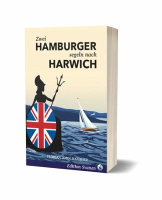Das Reisebuch zu Englands Küsten: Zwei Hamburger segeln nach Harwich