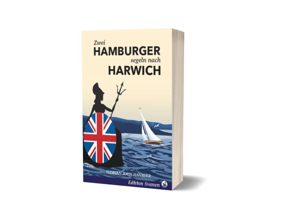 Das Reisebuch zu Englands Küsten: Zwei Hamburger segeln nach Harwich Das Reisebuch zu Englands Küsten: Zwei Hamburger segeln nach Harwich