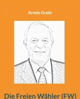 Neuerscheinung: „Die Freien Wähler – Eine Erfolgsgeschichte der Demokratie?“ von Armin Grein