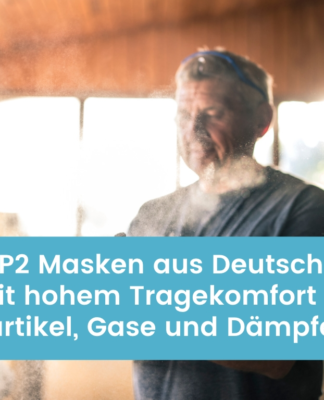 FFP2 Masken aus Deutschland mit hohem Tragekomfort gegen Partikel, Gase und Dämpfe