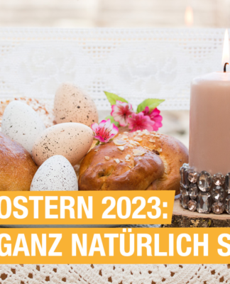 Ostern 2023: ganz natürlich schön!