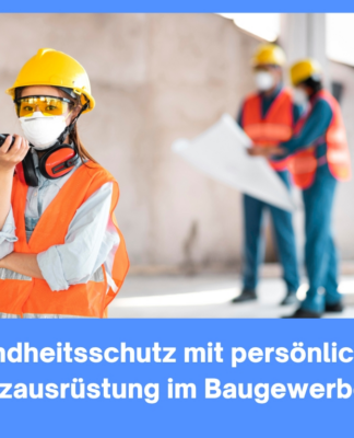 Gesundheitsschutz mit persönlicher Schutzausrüstung im Baugewerbe