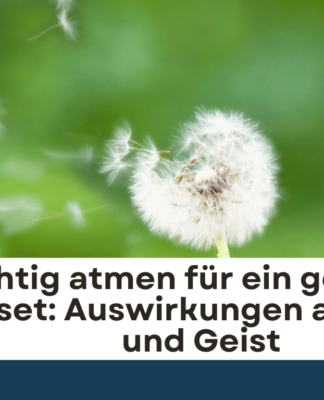 Richtig atmen für ein gesundes Mindset: Auswirkungen auf Körper und Geist