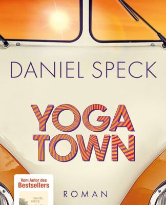 Bestseller-Autor Daniel Speck präsentiert „Yoga Town“ im Hugendubel Frankfurt Steinweg 19.10. um 16 Uhr