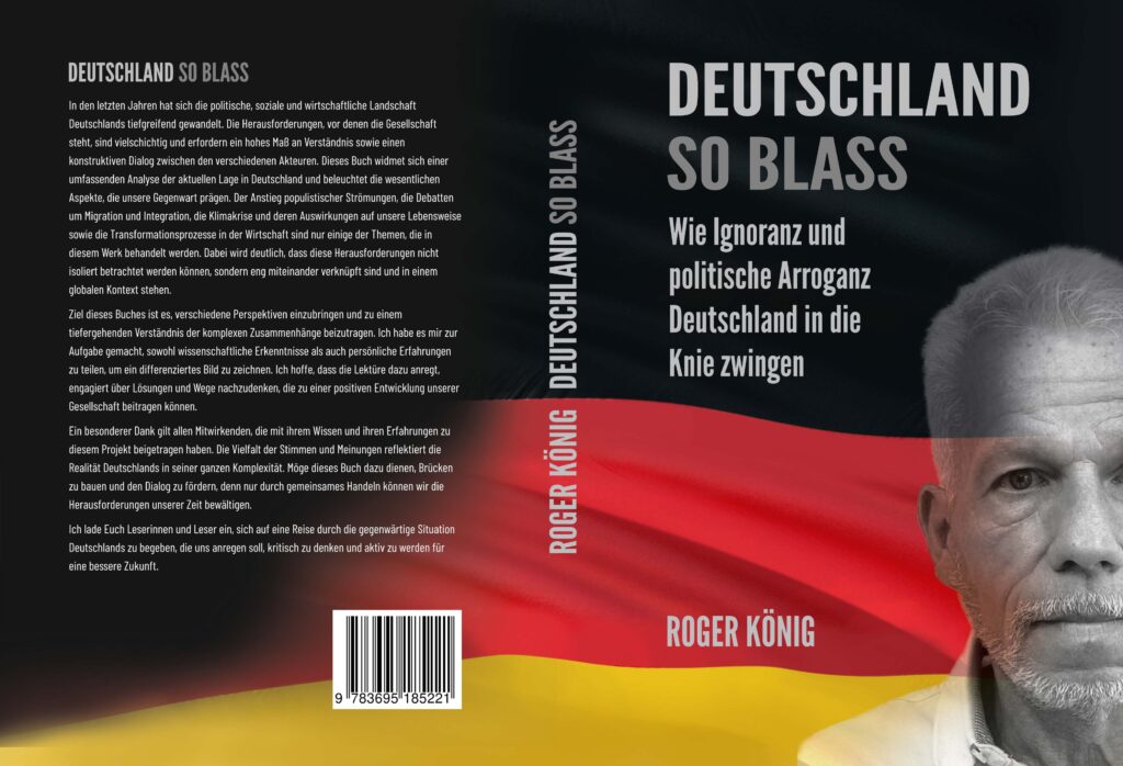 Neuerscheinung: „Deutschland so blass“ – Roger König - Eine Analyse der politischen und wirtschaftlichen Gegenwart 2 Buchcover Deutschland so blass – Wie Ignoranz und politische Arroganz Deutschland in die Knie zwingen Roger König